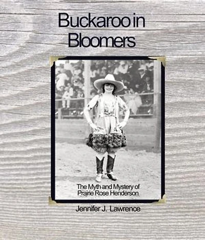Buckaroo in Bloomers: The Myth and Mystery of Prairie Rose