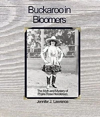 Buckaroo in Bloomers: The Myth and Mystery of Prairie Rose