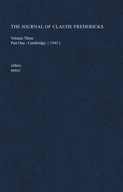 The Journal of Claude Fredericks Volume Three: Part One: Cambridge (1943)