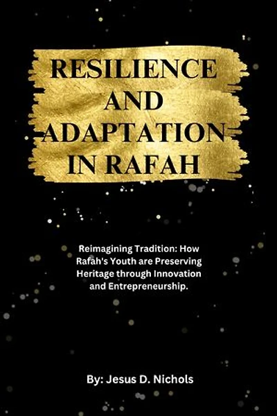 RESILIENCE AND ADAPTATION IN RAFAH: Reimagining Tradition: How Rafah's Youth are Preserving Heritage through Innovation and Entrepreneurship.