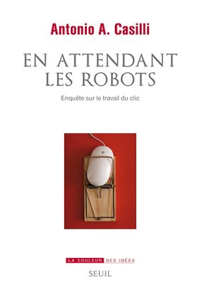 En attendant les robots: enquête sur le travail du clic