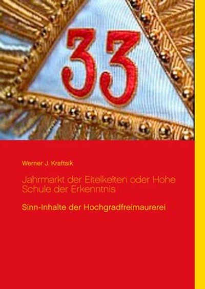 Jahrmarkt der Eitelkeiten oder Hohe Schule der Erkenntnis: Sinn-Inhalte der Hochgradfreimaurerei