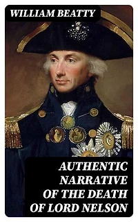 Authentic Narrative of the Death of Lord Nelson