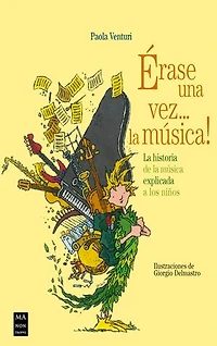 Érase una vez... la música!: La historia de la música explicada a los niños