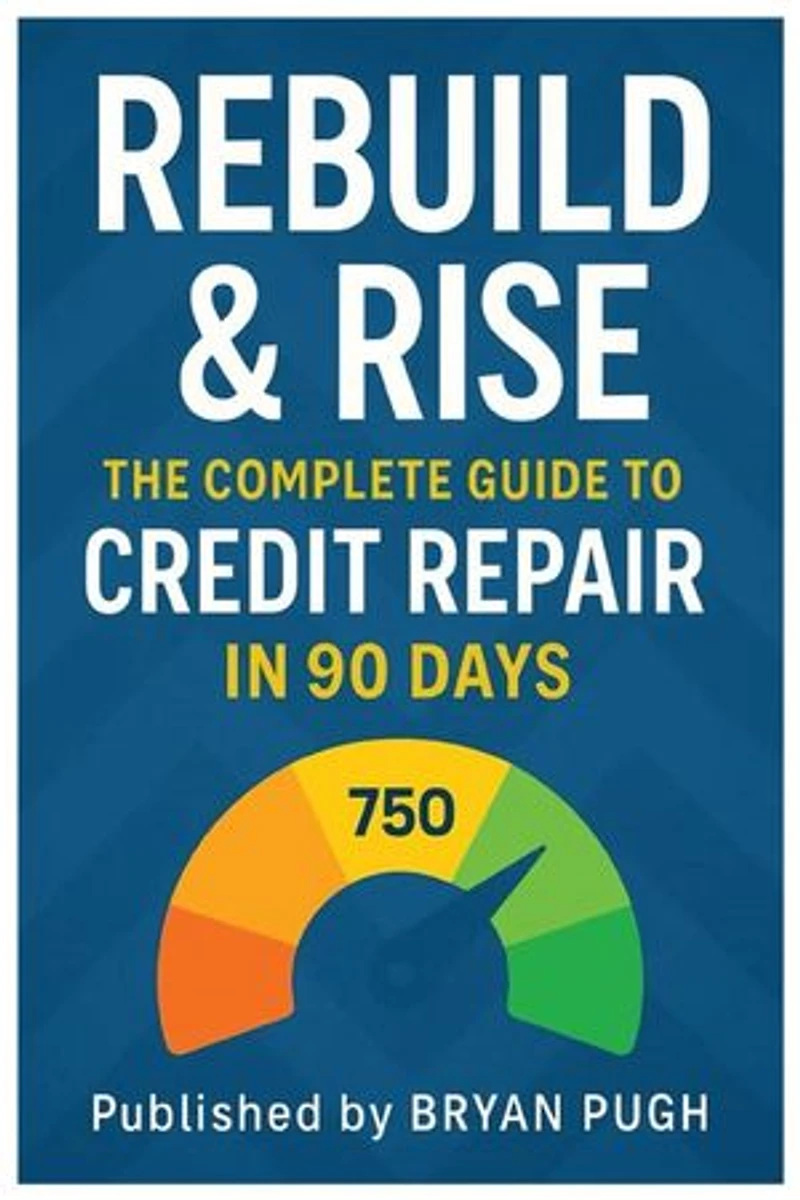 Rebuild & Rise he Ultimate Credit Repair Blueprint: Fix Bad Credit Fast, Remove Collections, and Raise Your Score