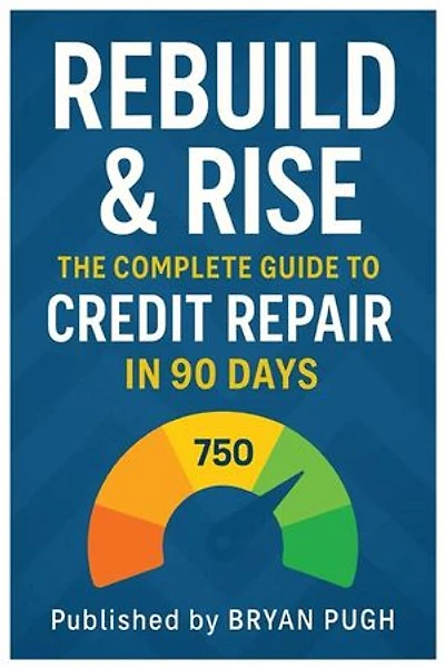 Rebuild & Rise he Ultimate Credit Repair Blueprint: Fix Bad Credit Fast, Remove Collections, and Raise Your Score