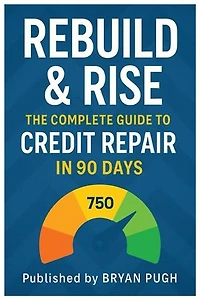 Rebuild & Rise he Ultimate Credit Repair Blueprint: Fix Bad Credit Fast, Remove Collections, and Raise Your Score