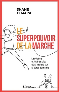 Le superpouvoir de la marche: La science et les bienfaits de la marche sur le corps et l'esprit