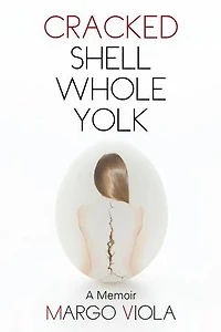 Cracked Shell Whole Yolk: A Memoir