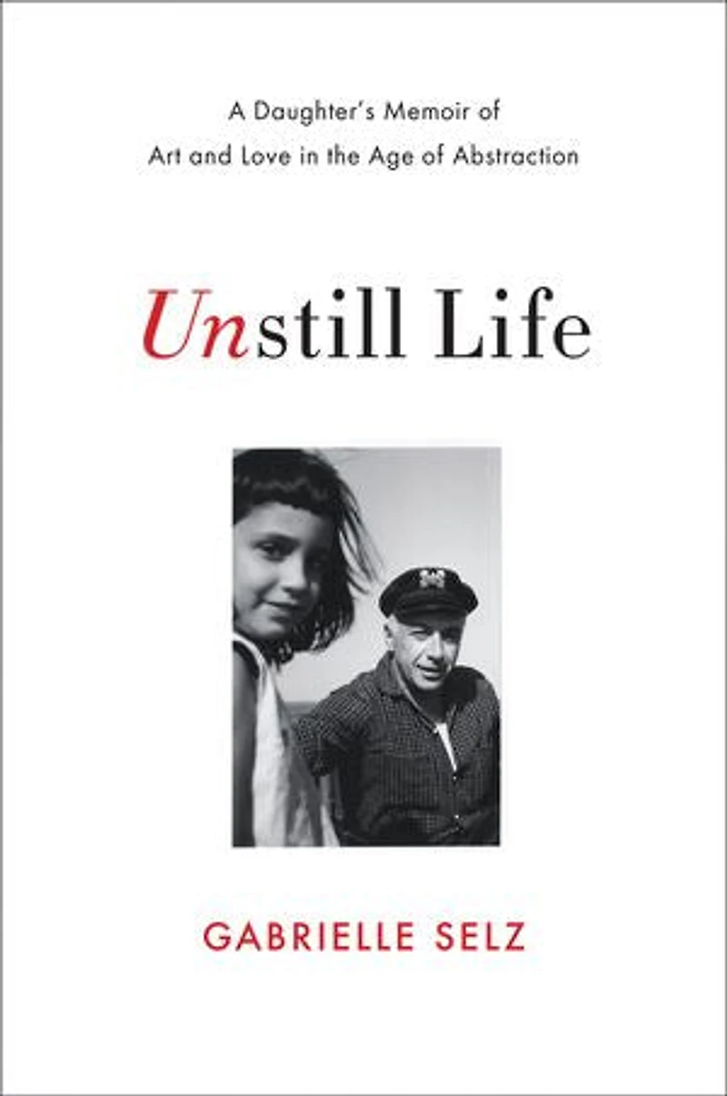Unstill Life: A Daughter's Memoir Of Art And Love The Age Abstraction
