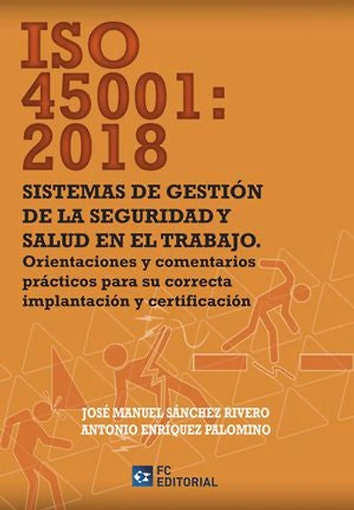 ISO 45001:2018. Sistemas de gestión en la seguridad y salud en el trabajo: Orientaciones y comentarios prácticos para su correcta implantación y certificación