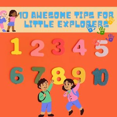 10 Awesome Tips for Little Explorers: Fun and Educational Tips for Kids Ages 3-5