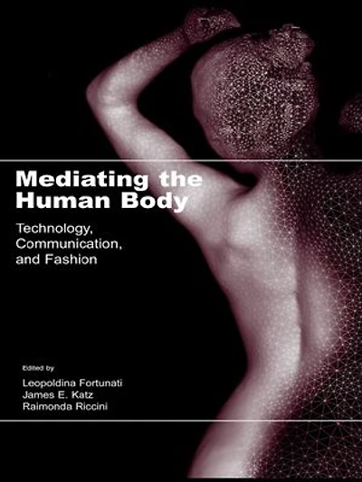 Mediating the Human Body: Technology, Communication, And Fashion