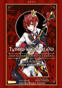 Disney: Twisted Wonderland Roman: Der scharlachrote Tyrann: Begleitroman zum Manga-Topseller Twisted Wonderland