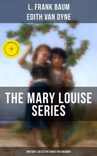 THE MARY LOUISE SERIES (Mystery & Detective Books for Children): The Adventures of a Girl Detective on a Quest to Solve a Mystery