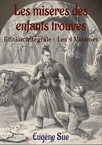 Les misères des enfants trouvés: Édition intégrale : Les 4 Volumes