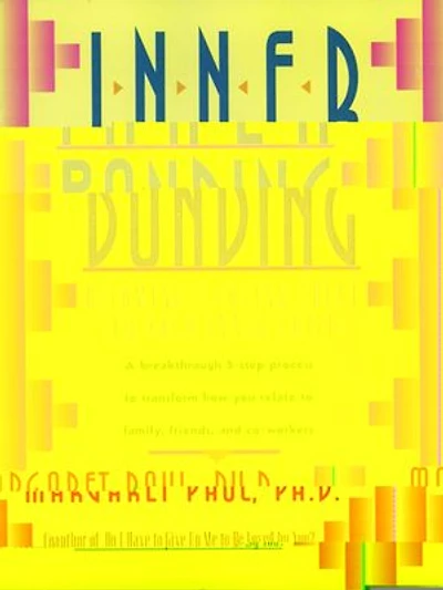 Inner Bonding: Becoming A Loving Adult To Your Child
