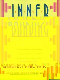 Inner Bonding: Becoming A Loving Adult To Your Child