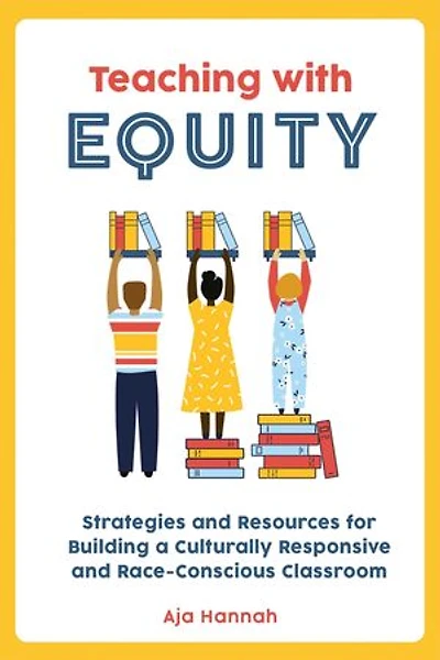 Teaching with Equity: Strategies and Resources for Building a Culturally Responsive Race-Conscious Classroom
