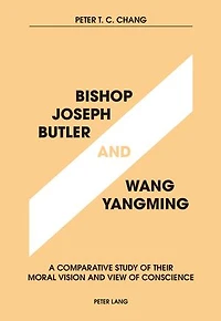 Bishop Joseph Butler and Wang Yangming: A Comparative Study of Their Moral Vision View Conscience