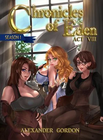 Chronicles of Eden - Act VIII: Chronicles of Eden: Season I, #8