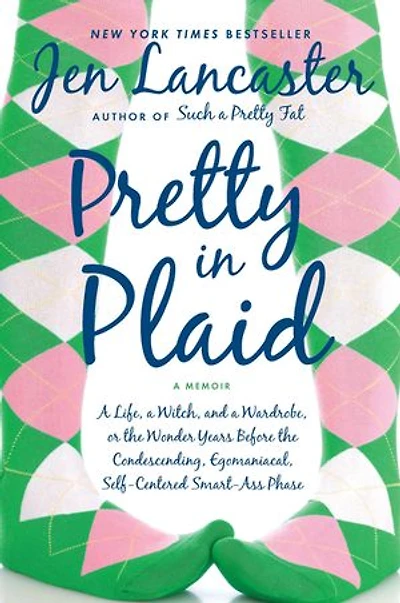 Pretty Plaid: a Life, Witch, and Wardrobe, or, the Wonder Years Before Condescending, Egomaniacal, Self-Centered Smart-Ass Phase