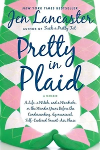Pretty Plaid: a Life, Witch, and Wardrobe, or, the Wonder Years Before Condescending, Egomaniacal, Self-Centered Smart-Ass Phase