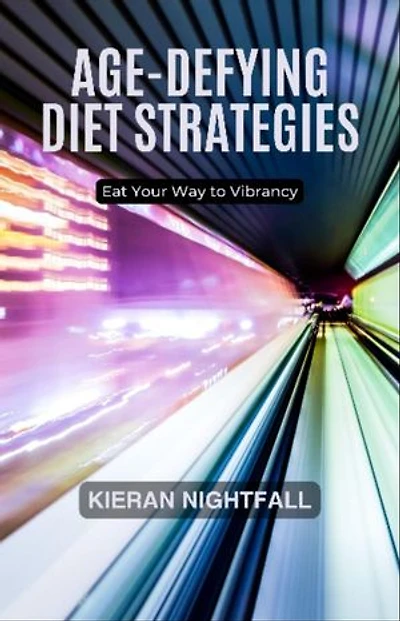 Age-Defying Diet Strategies: Eat Your Way to Vibrancy