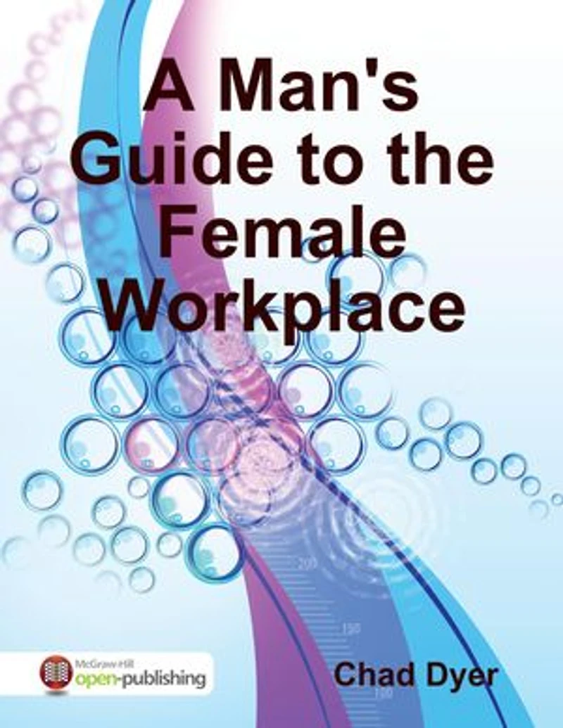 A Man's Guide to the Female Workplace