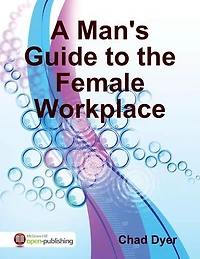 A Man's Guide to the Female Workplace