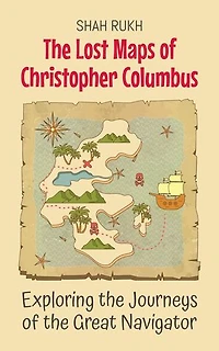 The Lost Maps of Christopher Columbus: Exploring the Journeys of the Great Navigator: History Books For Kids, #2