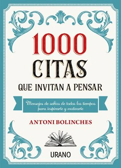 1000 citas que invitan a pensar: Mensajes de sabios de todos los tiempos para inspirarte y motivarte