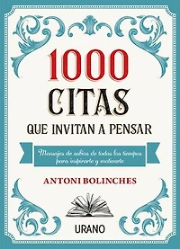 1000 citas que invitan a pensar: Mensajes de sabios de todos los tiempos para inspirarte y motivarte