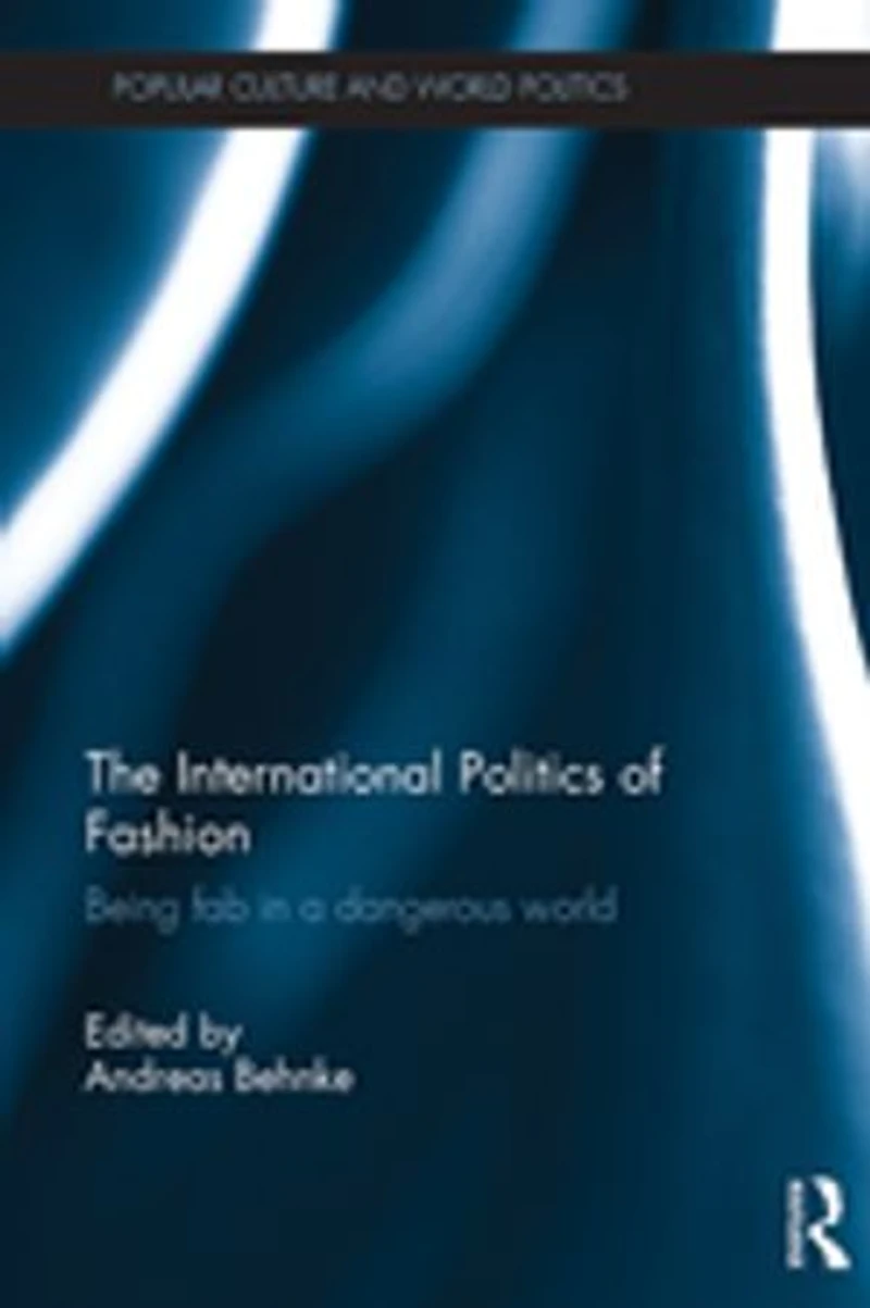The International Politics of Fashion: Being Fab a Dangerous World