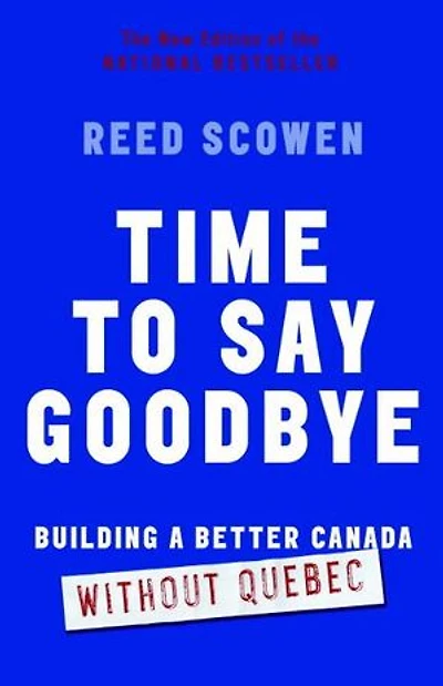 Time to Say Goodbye: Building a Better Canada Without Quebec