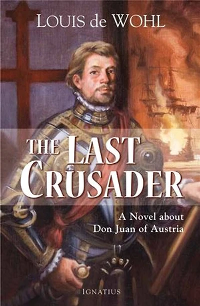 The Last Crusader: A Novel About Don Juan of Austria