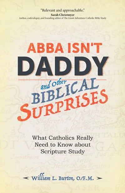 Abba Isn't Daddy and Other Biblical Surprises: What Catholics Really Need to Know about Scripture Study