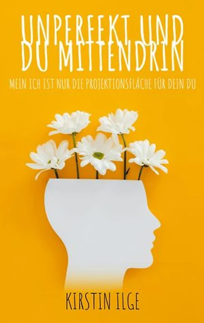 Unperfekt und du mittendrin: Mein Ich ist nur die Projektionsfläche für dein Du