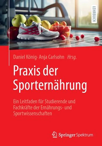 PRAXIS Der Sporternährung: Ein Leitfaden Für Studierende Und Fachkräfte Ernährungs- Sportwissenschaften