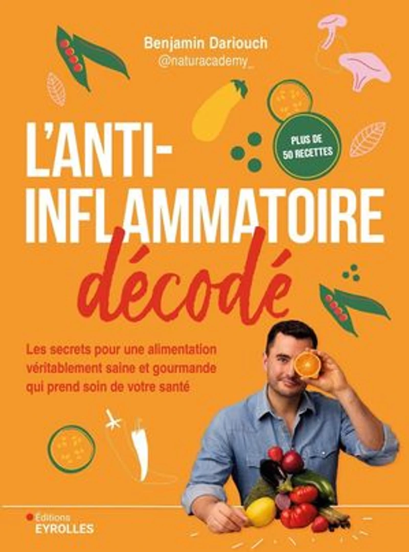 L' anti-inflammatoire décodé: les secrets pour une alimentation véritablement saine et gourmande qui prend soin de votre santé