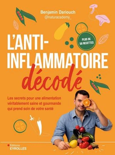 L' anti-inflammatoire décodé: les secrets pour une alimentation véritablement saine et gourmande qui prend soin de votre santé