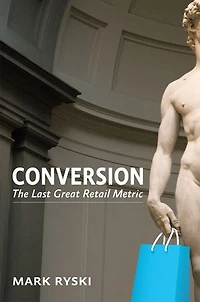 Conversion: The Last Great Retail Metric