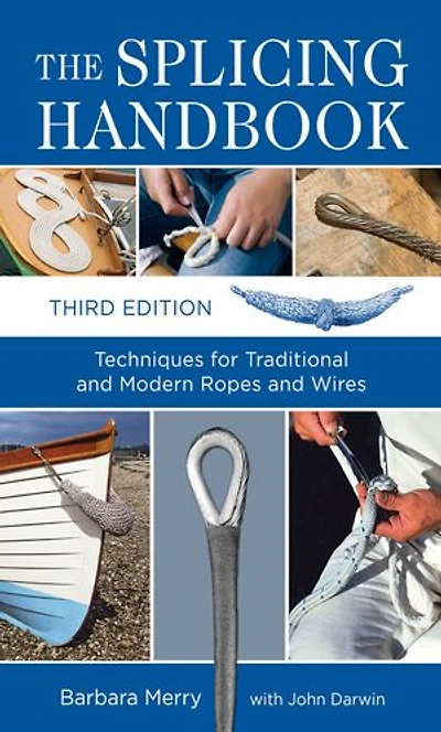The Splicing Handbook: Techniques for Traditional and Modern Ropes Wires