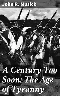 A Century Too Soon: The Age of Tyranny: Rise of Totalitarianism: Power, Tyranny, and Societal Control