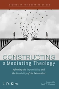 Constructing a Mediating Theology: Affirming the Impassibility and Passibility of Triune God