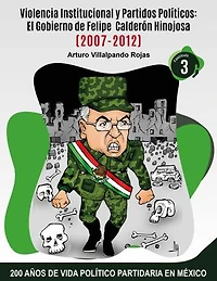 Violencia Institucional y Partidos Políticos:: El Gobierno de Felipe Calderón Hinojosa (2007-2012)