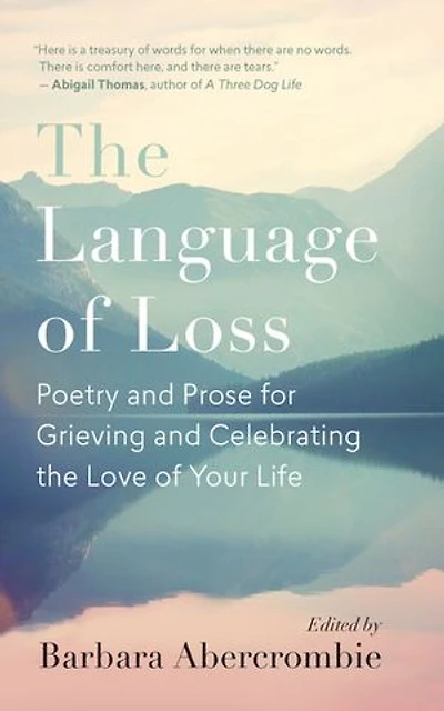 The Language Of Loss: Poetry And Prose For Grieving Celebrating Love Your Life