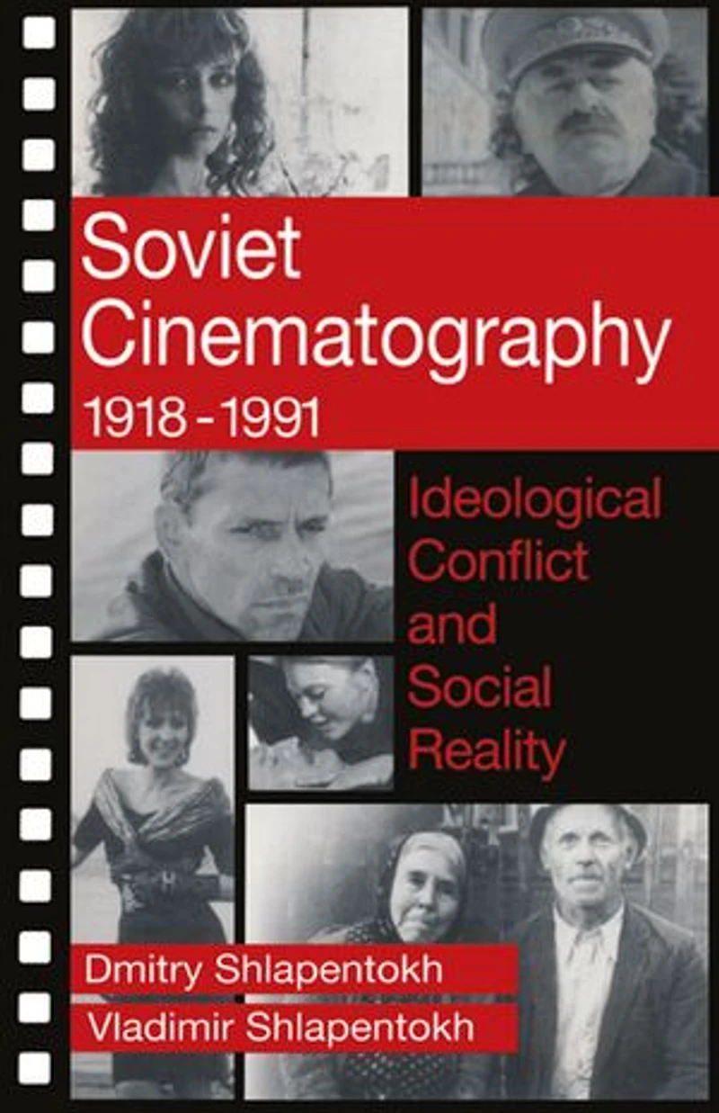 Soviet Cinematography, 1918-1991: Ideological Conflict and Social Reality