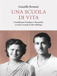 Una Scuola Di Vita: Costellazioni Familiari e Sistemiche secondo il metodo di Bert Hellinger