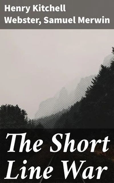 The Short Line War: Enriched edition. Exploring Ambition and Progress in Early 20th-Century America